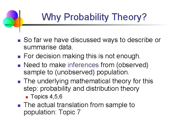 Why Probability Theory? n n So far we have discussed ways to describe or