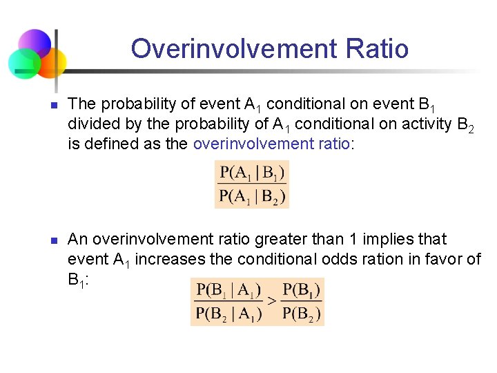 Overinvolvement Ratio n n The probability of event A 1 conditional on event B