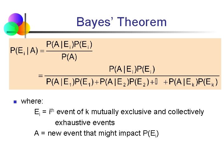 Bayes’ Theorem n where: Ei = ith event of k mutually exclusive and collectively