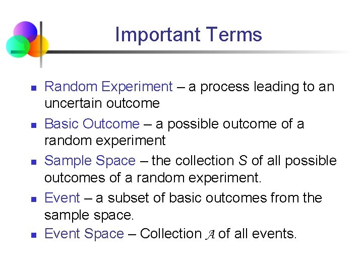 Important Terms n n n Random Experiment – a process leading to an uncertain