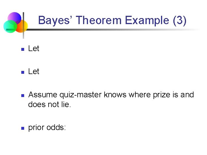 Bayes’ Theorem Example (3) n Let n n Assume quiz-master knows where prize is
