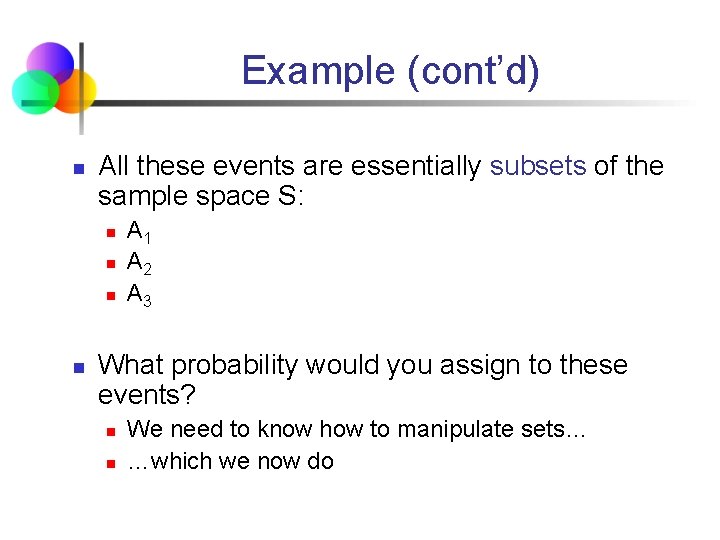 Example (cont’d) n All these events are essentially subsets of the sample space S: