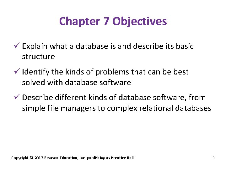 Chapter 7 Objectives ü Explain what a database is and describe its basic structure