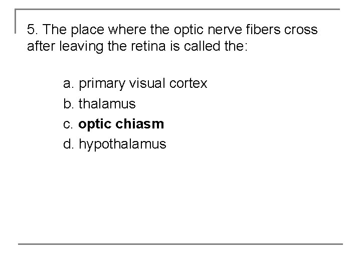 5. The place where the optic nerve fibers cross after leaving the retina is