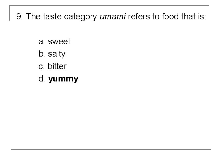 9. The taste category umami refers to food that is: a. sweet b. salty