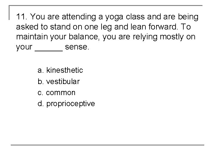 11. You are attending a yoga class and are being asked to stand on