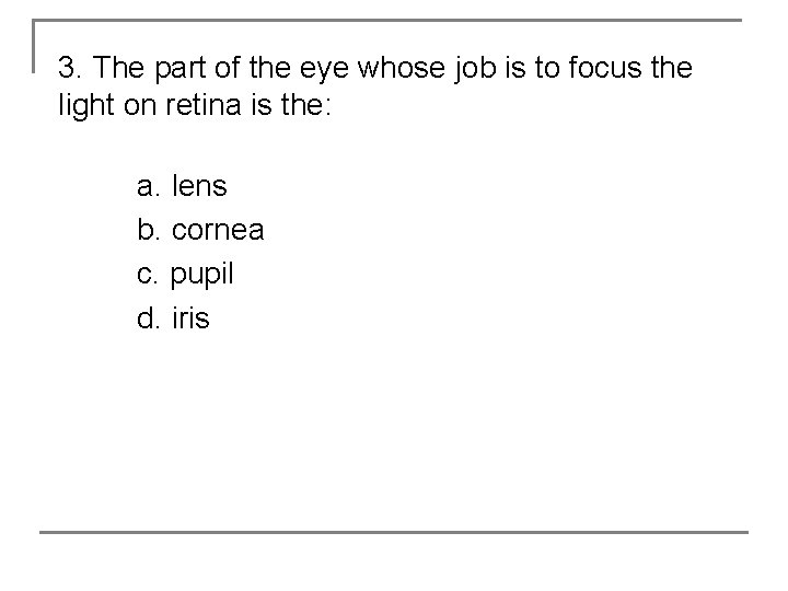 3. The part of the eye whose job is to focus the light on