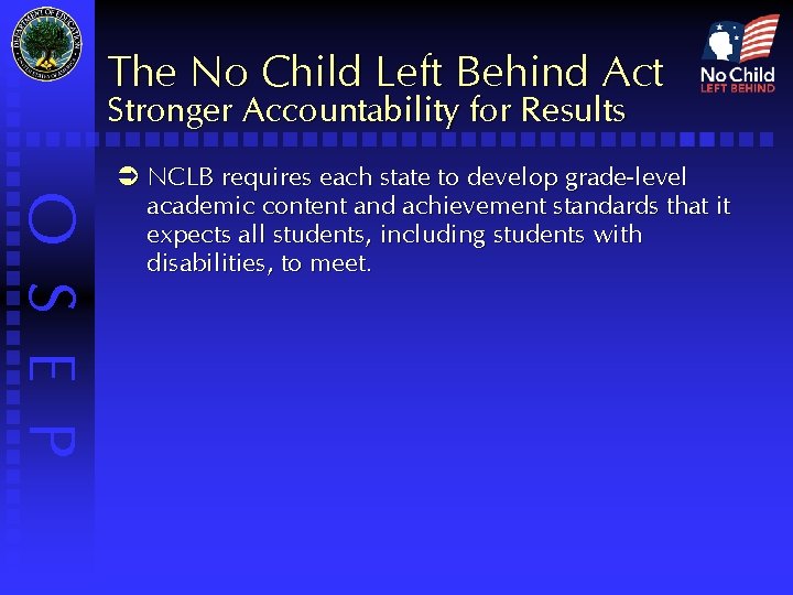 The No Child Left Behind Act Stronger Accountability for Results O S E P