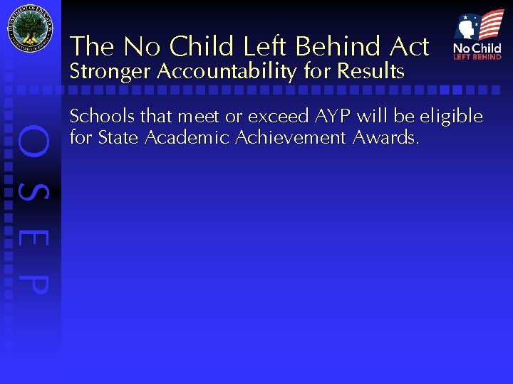 The No Child Left Behind Act Stronger Accountability for Results O S E P