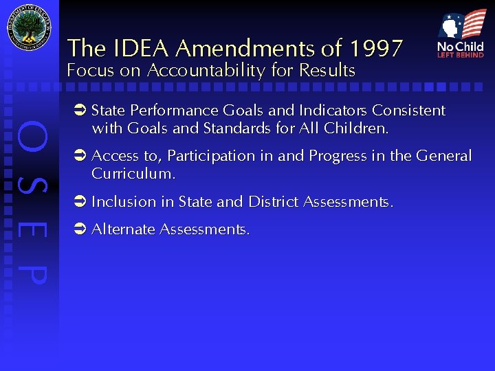 The IDEA Amendments of 1997 Focus on Accountability for Results O S E P