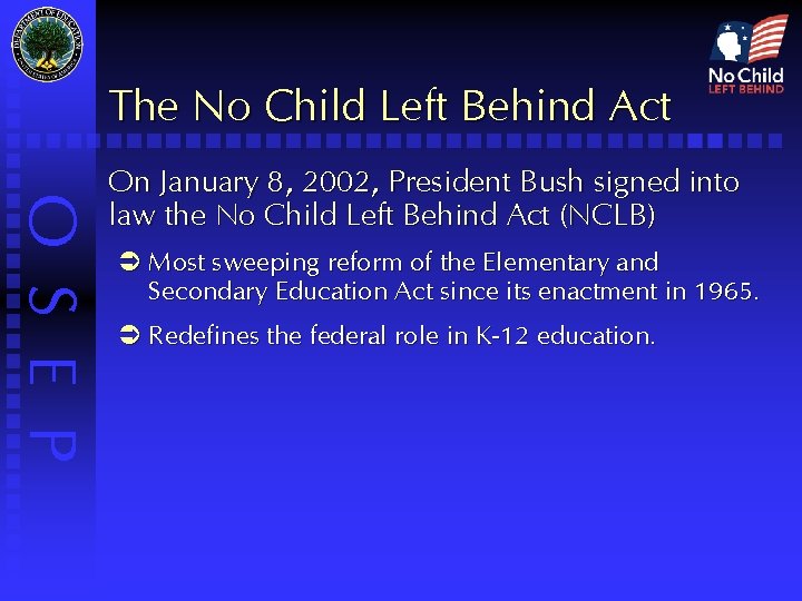 The No Child Left Behind Act O S E P On January 8, 2002,