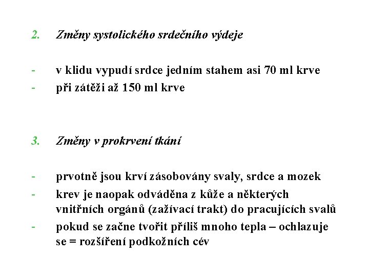 2. Změny systolického srdečního výdeje - v klidu vypudí srdce jedním stahem asi 70 2. Změny systolického srdečního výdeje - v klidu vypudí srdce jedním stahem asi 70