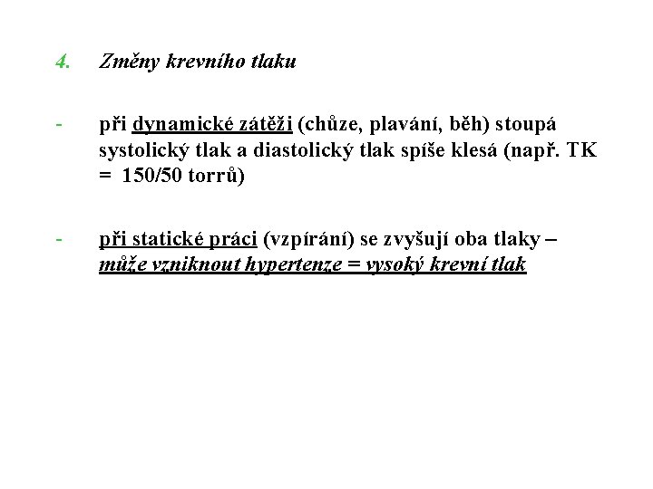 4. Změny krevního tlaku - při dynamické zátěži (chůze, plavání, běh) stoupá systolický tlak 4. Změny krevního tlaku - při dynamické zátěži (chůze, plavání, běh) stoupá systolický tlak