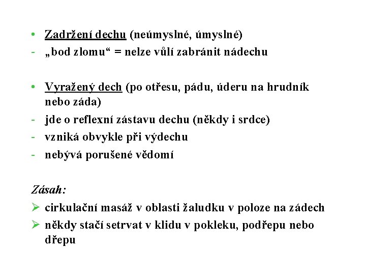 • Zadržení dechu (neúmyslné, úmyslné) - „bod zlomu“ = nelze vůlí zabránit nádechu • Zadržení dechu (neúmyslné, úmyslné) - „bod zlomu“ = nelze vůlí zabránit nádechu