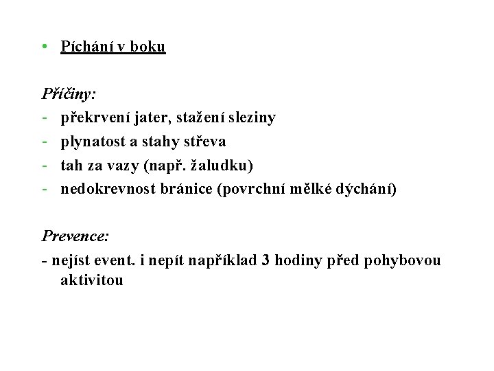 • Píchání v boku Příčiny: - překrvení jater, stažení sleziny - plynatost a • Píchání v boku Příčiny: - překrvení jater, stažení sleziny - plynatost a
