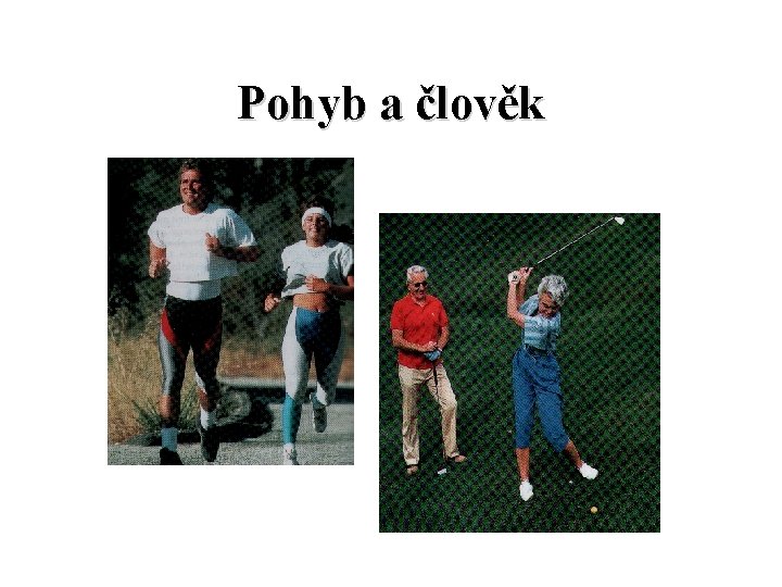 Pohyb a člověk Pohyb a člověk