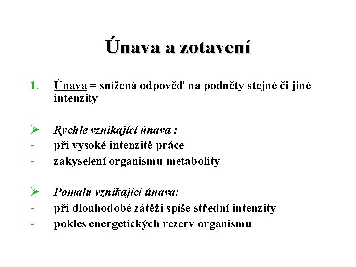 Únava a zotavení 1. Únava = snížená odpověď na podněty stejné či jiné intenzity Únava a zotavení 1. Únava = snížená odpověď na podněty stejné či jiné intenzity
