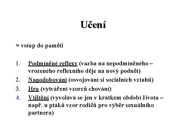 Učení = vstup do paměti 1. 2. 3. 4. Podmíněné reflexy (vazba na nepodmíněného Učení = vstup do paměti 1. 2. 3. 4. Podmíněné reflexy (vazba na nepodmíněného