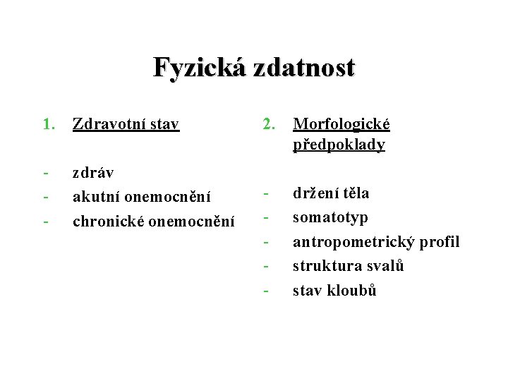 Fyzická zdatnost 1. Zdravotní stav - zdráv akutní onemocnění chronické onemocnění 2. Morfologické předpoklady Fyzická zdatnost 1. Zdravotní stav - zdráv akutní onemocnění chronické onemocnění 2. Morfologické předpoklady