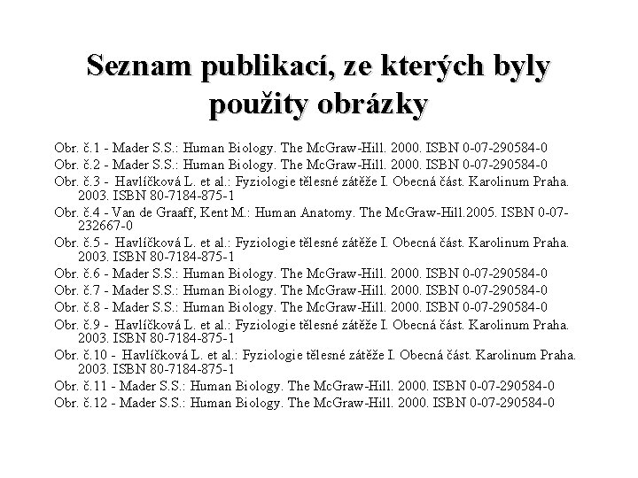 Seznam publikací, ze kterých byly použity obrázky Obr. č. 1 - Mader S. S.