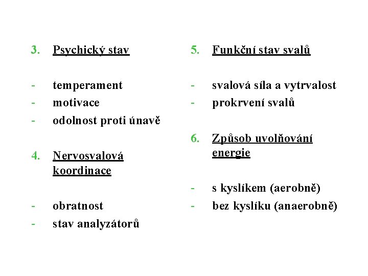 3. Psychický stav 5. Funkční stav svalů - - temperament motivace odolnost proti únavě