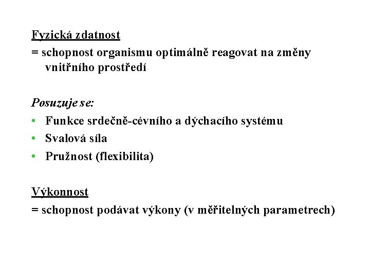 Fyzická zdatnost = schopnost organismu optimálně reagovat na změny vnitřního prostředí Posuzuje se: •