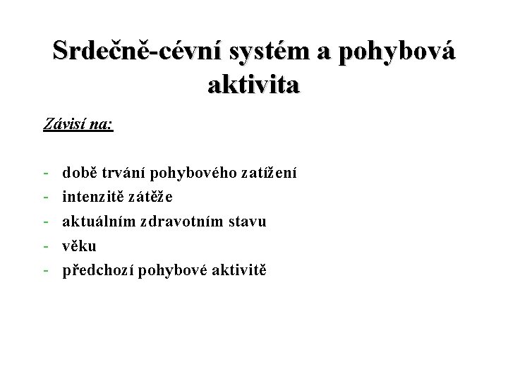 Srdečně-cévní systém a pohybová aktivita Závisí na: - době trvání pohybového zatížení intenzitě zátěže