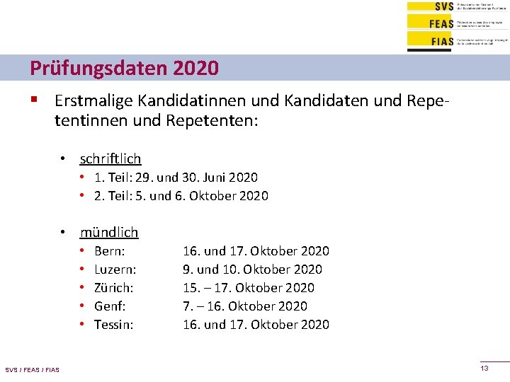 Prüfungsdaten 2020 § Erstmalige Kandidatinnen und Kandidaten und Repetentinnen und Repetenten: • schriftlich •