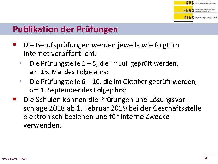 Publikation der Prüfungen § Die Berufsprüfungen werden jeweils wie folgt im Internet veröffentlicht: §