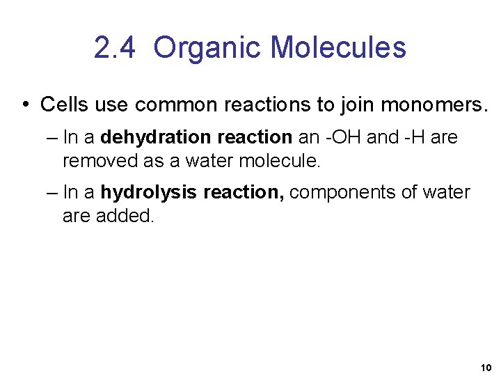 2. 4 Organic Molecules • Cells use common reactions to join monomers. – In