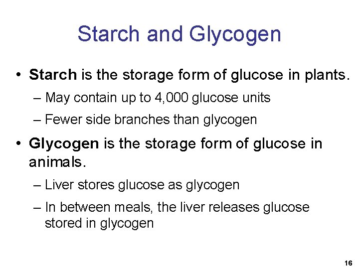 Starch and Glycogen • Starch is the storage form of glucose in plants. –