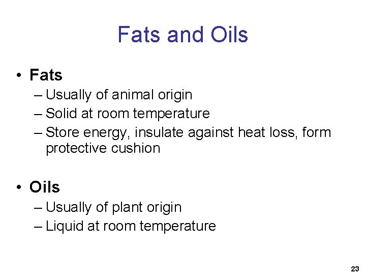 Fats and Oils • Fats – Usually of animal origin – Solid at room