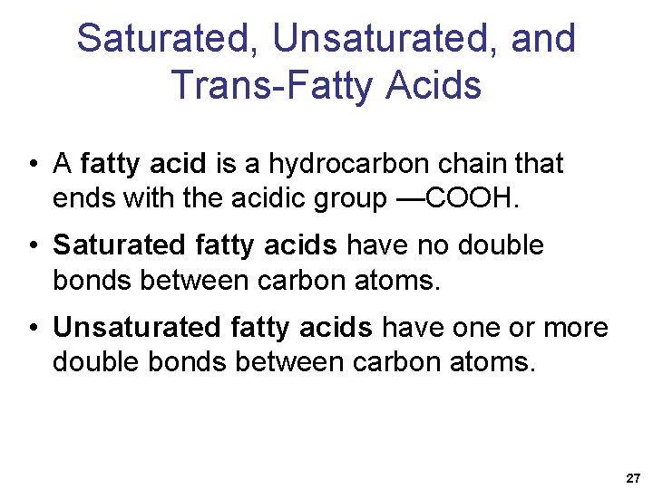 Saturated, Unsaturated, and Trans-Fatty Acids • A fatty acid is a hydrocarbon chain that