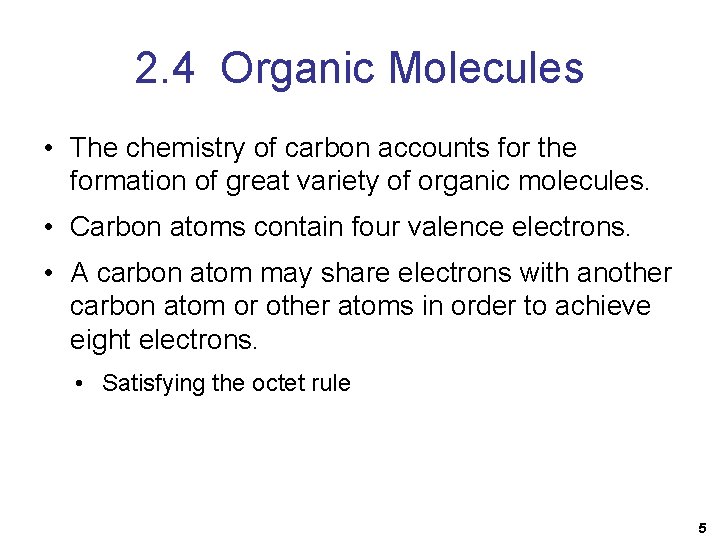 2. 4 Organic Molecules • The chemistry of carbon accounts for the formation of