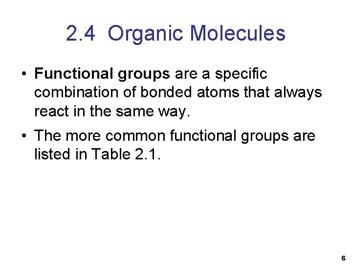 2. 4 Organic Molecules • Functional groups are a specific combination of bonded atoms