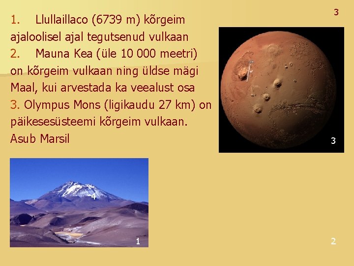 1. Llullaillaco (6739 m) kõrgeim ajaloolisel ajal tegutsenud vulkaan 2. Mauna Kea (üle 10