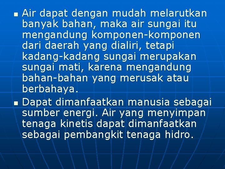 n n Air dapat dengan mudah melarutkan banyak bahan, maka air sungai itu mengandung