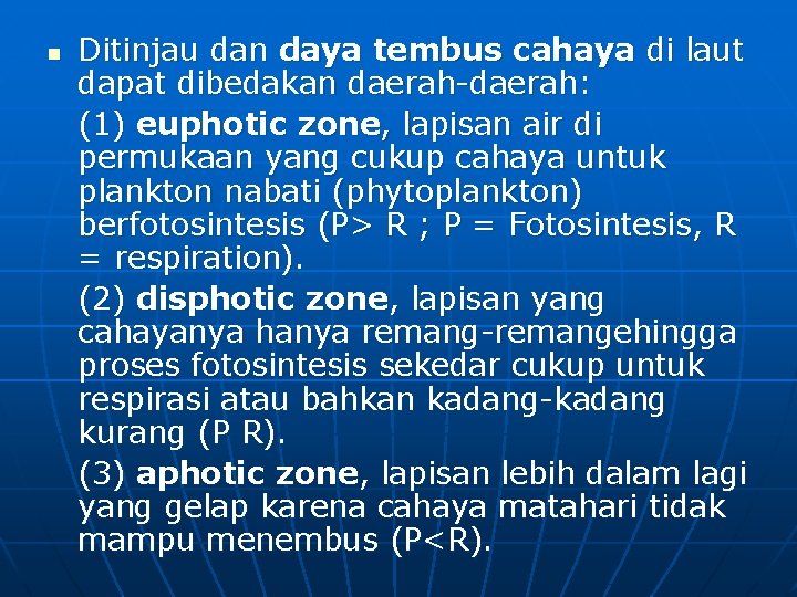 n Ditinjau dan daya tembus cahaya di laut dapat dibedakan daerah-daerah: (1) euphotic zone,