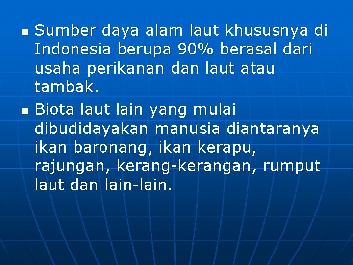 n n Sumber daya alam laut khususnya di Indonesia berupa 90% berasal dari usaha