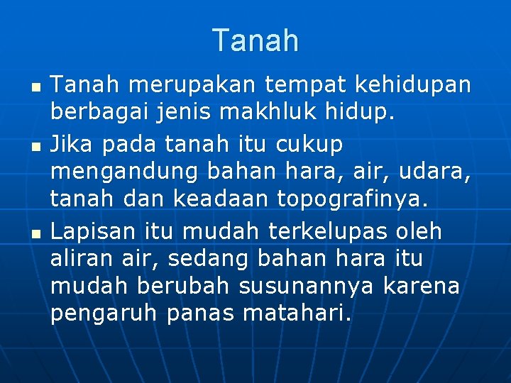 Tanah n n n Tanah merupakan tempat kehidupan berbagai jenis makhluk hidup. Jika pada