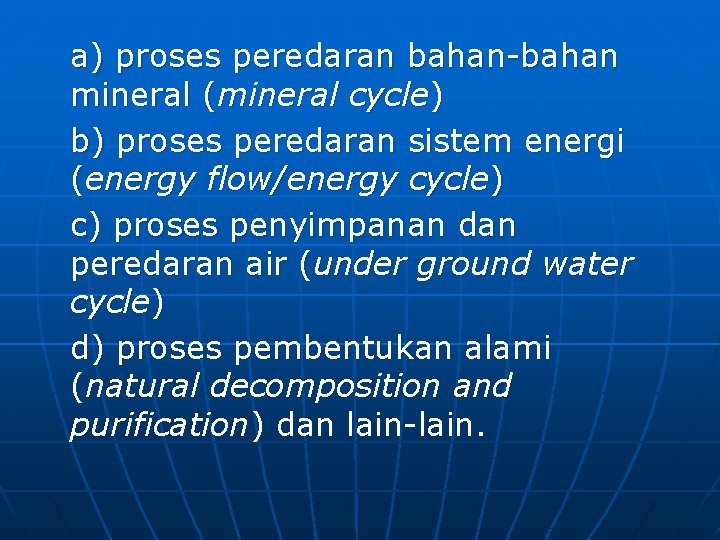a) proses peredaran bahan-bahan mineral (mineral cycle) b) proses peredaran sistem energi (energy flow/energy