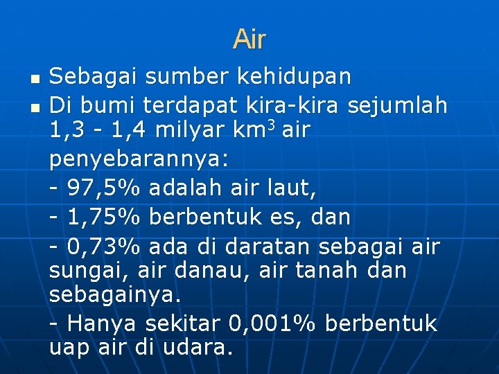 Air n n Sebagai sumber kehidupan Di bumi terdapat kira-kira sejumlah 1, 3 -