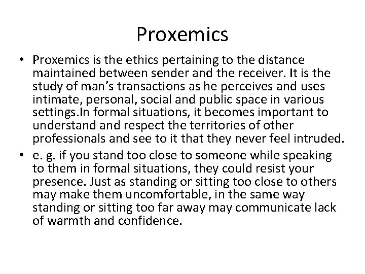 Proxemics • Proxemics is the ethics pertaining to the distance maintained between sender and Proxemics • Proxemics is the ethics pertaining to the distance maintained between sender and