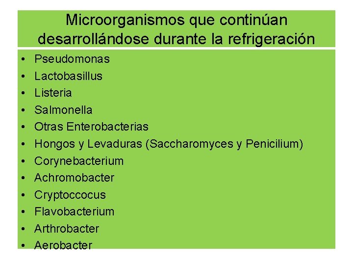 Microorganismos que continúan desarrollándose durante la refrigeración • • • Pseudomonas Lactobasillus Listeria Salmonella