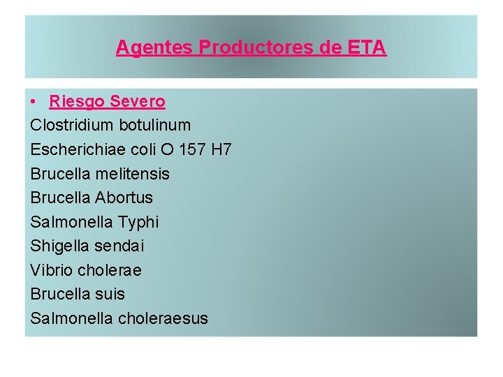 Agentes Productores de ETA • Riesgo Severo Clostridium botulinum Escherichiae coli O 157 H