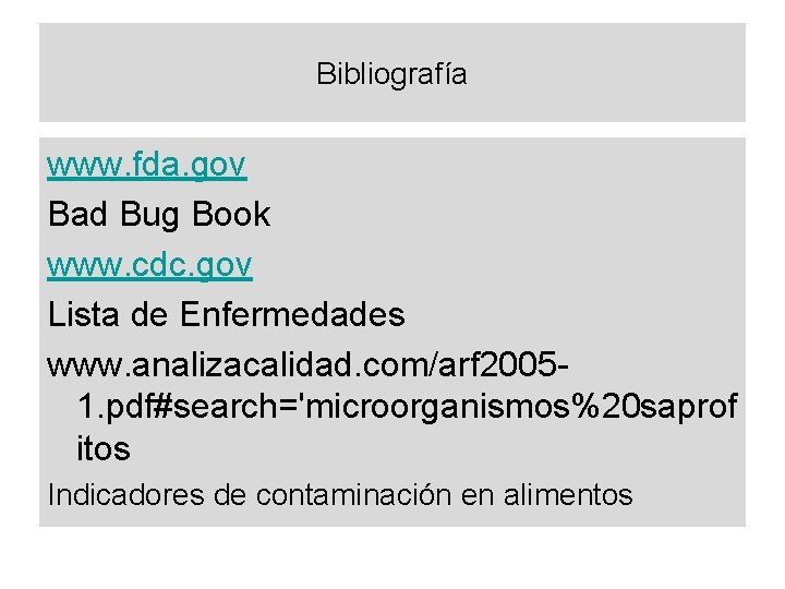 Bibliografía www. fda. gov Bad Bug Book www. cdc. gov Lista de Enfermedades www.