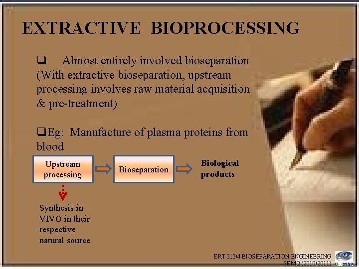 EXTRACTIVE BIOPROCESSING q Almost entirely involved bioseparation (With extractive bioseparation, upstream processing involves raw