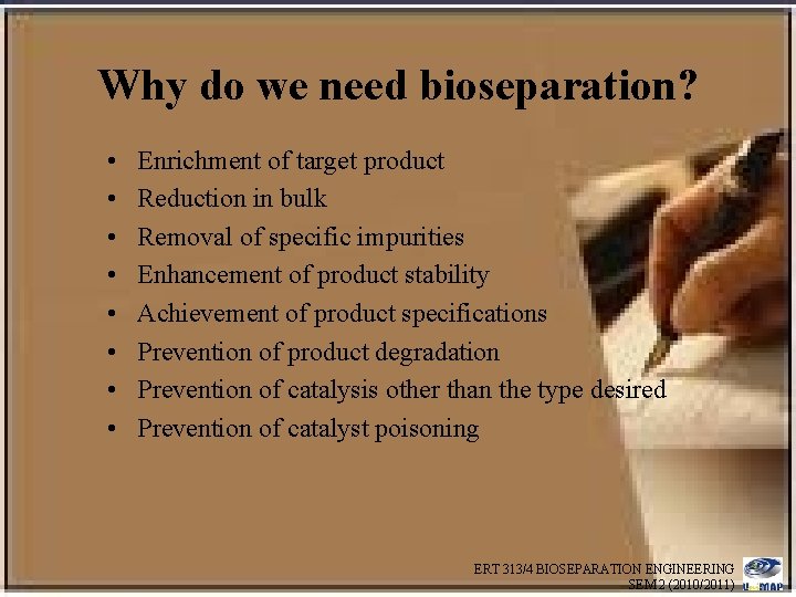 Why do we need bioseparation? • • Enrichment of target product Reduction in bulk
