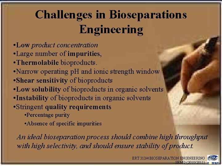 Challenges in Bioseparations Engineering • Low product concentration • Large number of impurities, •