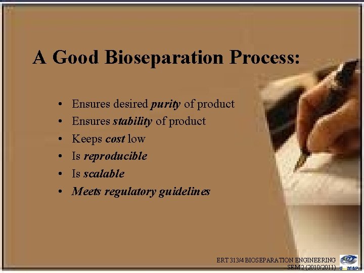 A Good Bioseparation Process: • • • Ensures desired purity of product Ensures stability